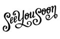 See you soon. Hand drawn lettering phrase. Design element for poster, greeting card, banner