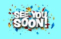 See you soon sign with colorful cut out ribbon confetti on blue background