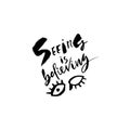 Seeing is believing. Hand drawn dry brush lettering. Ink illustration. Modern calligraphy phrase. Vector illustration.