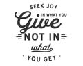 Seek joy in what you give not in what you get Royalty Free Stock Photo