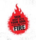 Seek What Sets Your Soul On Fire. Inspiring Creative Motivation Quote Poster Template. Vector Typography Banner Design