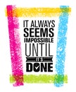It Always Seems Impossible Until It Is Done Creative Motivation Quote. Outstanding Vector Typography Concept