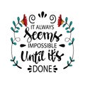 It always seems impossible until it is done.