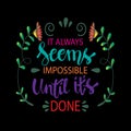 It always seems impossible until it is done.