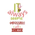 It always seems impossible until its done inspirational quotes everyday motivation positive saying typography design