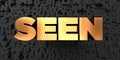 Seen - Gold text on black background - 3D rendered royalty free stock picture