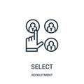 select icon vector from recruitment collection. Thin line select outline icon vector illustration