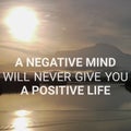 Phrase A NEGATIVE MIND WILL NEVER GIVE YOU A POSITIVE LIFE. Royalty Free Stock Photo