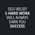 Self-belief and hard work will always earn you success - quotes about working hard