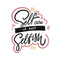 Self care is not selfish calligraphy. Hand drawn motivation lettering phrase. Colorful vector illustration. Isolated on white Royalty Free Stock Photo