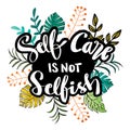 Self care is not selfish calligraphy. Hand lettering. Royalty Free Stock Photo