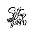 Self care is not selfish. Hand drawn motivation lettering phrase. Black ink. Vector illustration. Isolated on white background Royalty Free Stock Photo