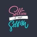 Self care is not selfish. Hand drawn motivation lettering phrase. Colorful vector illustration. Isolated on black Royalty Free Stock Photo