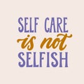 Self care is not selfish. Hand written lettering quote. Mental health motivational phrase. MInimalistic modern Royalty Free Stock Photo