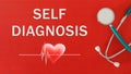 SELF DIAGNOSIS concept with stethoscope and heart shape