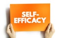 Self-efficacy is an individual\'s belief in their capacity to act in the ways necessary to reach specific goals