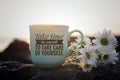 Self love inspirational motivational words - Take time for yourself to take care of yourself. Cup of morning coffee with flowers. Royalty Free Stock Photo