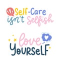 Self motivation and self love lettering quotes set. Self-care isn`t selfish. Love yourself. Inspirational colorful design