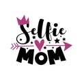 Selfie Mom - phrase. Fashionable slogan lettering isolated on white background