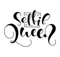 Selfie Queen, black lettering isolated on white background, vector illustration. Fun text for posters, photo overlays Royalty Free Stock Photo