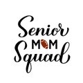 Senior mom squad hand lettering. Football quote calligraphy. Vector template for typography poster, banner, sticker, t