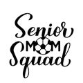 Senior mom squad hand lettering. Soccer quote calligraphy. Vector template for typography poster, banner, sticker, t