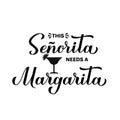 This senorita needs a margarita calligraphy hand lettering. Funny drinking quote for Mexican holiday Cinco de Mayo