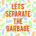 A square image with the text Let`s separate the garbage and plastic color bottles on the background. Ecology friendly theme. Save