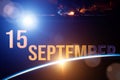 September 15th. Day 15 of month, Calendar date. The spaceship near earth globe planet with sunrise and calendar day. Elements of