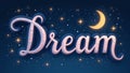 Serene image of Dream in elegant script adorned with stars and a crescent moon Royalty Free Stock Photo