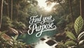 Peaceful River Landscape with Find Your Purpose Message on Natural Scenery