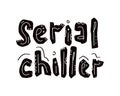 Serial Chiller Funny Hand Written Lettering Quote