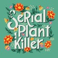 Serial plant killer lettering illustration with flowers and plants. Hand lettering floral design in bright colors. Colorful vector