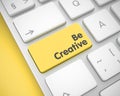 Be Creative - Text on the Yellow Keyboard Button. 3D. Royalty Free Stock Photo