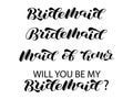 Set Bridesmaid brush lettering. Word for banner or poster. Will you be my bridesmaid. Maid of honor. Vector illustration