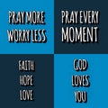 Set of christian lettering quotes. Vector motivation phrases . Pray More Worry Less. Pray Every Moment, Faith Hope Love, God Loves Royalty Free Stock Photo