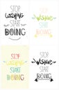 Set of colorful hand driving grunge inspirational poster, quote for home and office. Stop wishing start doing