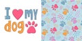 Set of cute cartoon childish lettering I love my dog and seamless pattern with colorful pets paws on light blue. Cat or dog