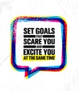 Set Goals That Scare You And Excite You At The Same Time. Inspiring Creative Motivation Quote Poster Template