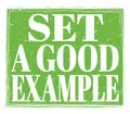 SET A GOOD EXAMPLE, text on green stamp sign