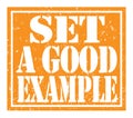 SET A GOOD EXAMPLE, text written on orange stamp sign