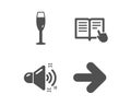Loud sound, Champagne glass and Read instruction icons. Next sign. Music, Winery, Opened book. Forward. Vector