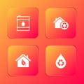 Set Oil barrel, Eco House with recycling, friendly house and Recycle clean aqua icon. Vector