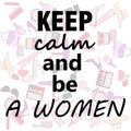 Set of woman stuff: keep calm and be a women
