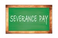 SEVERANCE PAY text written on green school board