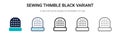 Sewing thimble black variant icon in filled, thin line, outline and stroke style. Vector illustration of two colored and black