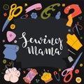 Sewing tools, vector illustrations, banner or template with frame around text, brush pen lettering sewing mama for craft