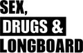 Sex drugs and Longboard