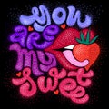 sexy vector for Valentines Day. Lettering with inscription You are my sweet. recognition of sympathy, love, lust