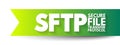SFTP - Secure File Transfer Protocol is a network protocol that provides file access, file transfer, and file management over any Royalty Free Stock Photo